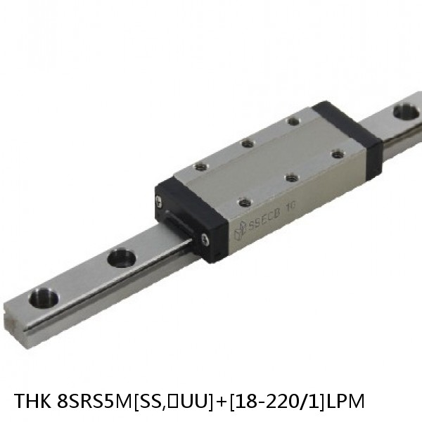 8SRS5M[SS,​UU]+[18-220/1]LPM THK Miniature Linear Guide Caged Ball SRS Series